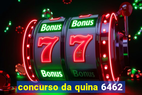 concurso da quina 6462